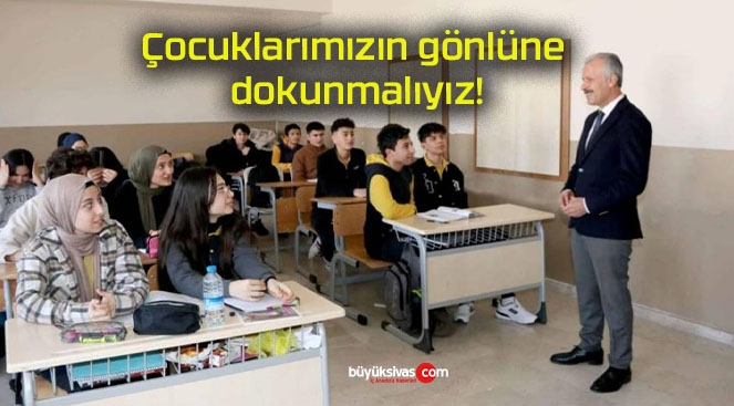 Çocuklarımızın gönlüne dokunmalıyız!