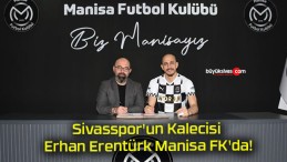 Sivasspor’un Kalecisi Erhan Erentürk Manisa FK’da!