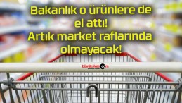 Bakanlık o ürünlere de el attı! Artık market raflarında olmayacak!