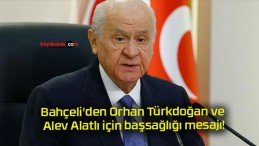 Bahçeli’den Orhan Türkdoğan ve Alev Alatlı için başsağlığı mesajı!