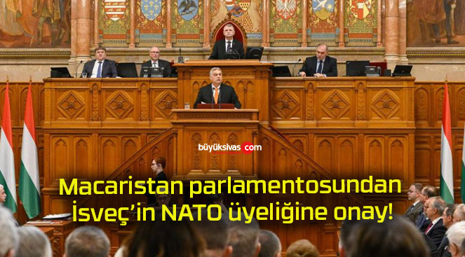 Macaristan parlamentosundan İsveç’in NATO üyeliğine onay!