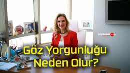 Göz Yorgunluğu Neden Olur?