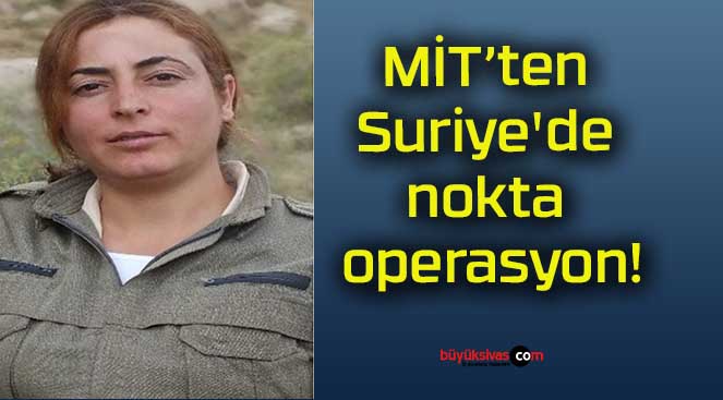 MİT’ten Suriye’de nokta operasyon!