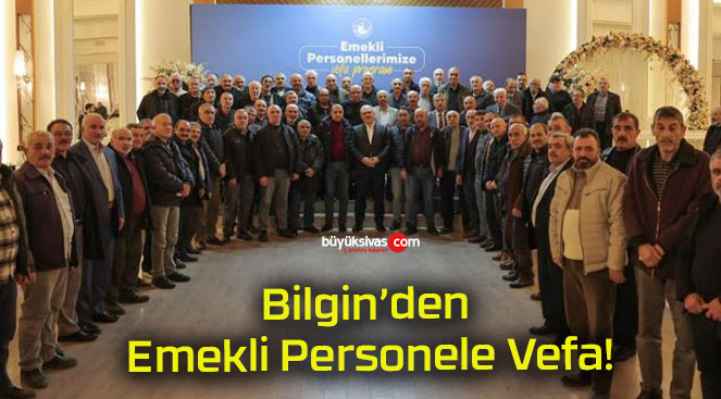 Bilgin’den Emekli Personele Vefa!