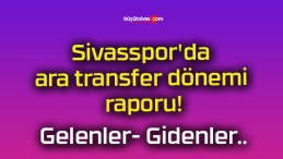 Sivasspor’da ara transfer dönemi raporu!