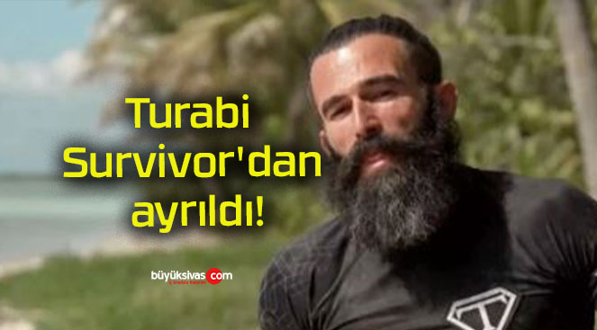 Turabi Survivor’dan ayrıldı!