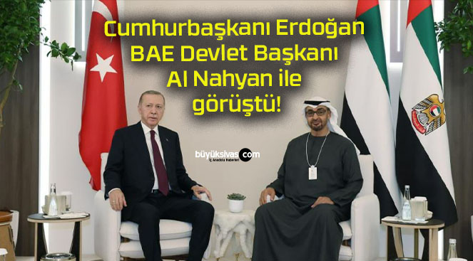 Cumhurbaşkanı Erdoğan BAE Devlet Başkanı Al Nahyan ile görüştü!