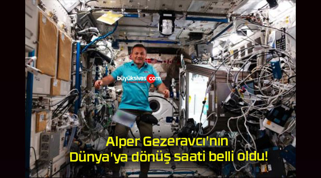 Alper Gezeravcı’nın Dünya’ya dönüş saati belli oldu!