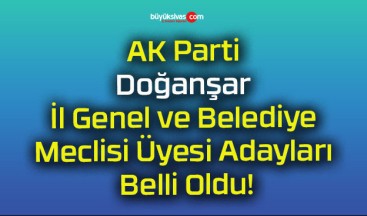 AK Parti Doğanşar İl Genel ve Belediye Meclisi Üyesi Adayları Belli Oldu!