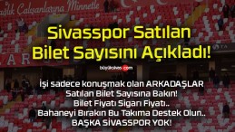 Sivasspor Satılan Bilet Sayısını Açıkladı!