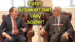 Fatih Erbakan’dan ‘olay sözler!