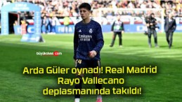 Arda Güler oynadı! Real Madrid Rayo Vallecano deplasmanında takıldı!