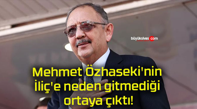 Mehmet Özhaseki’nin İliç’e neden gitmediği ortaya çıktı!