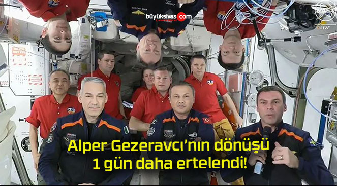 Alper Gezeravcı’nın dönüşü 1 gün daha ertelendi!