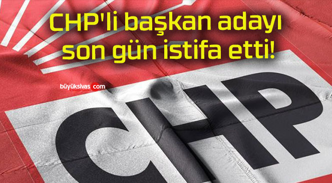 CHP’li başkan adayı son gün istifa etti!