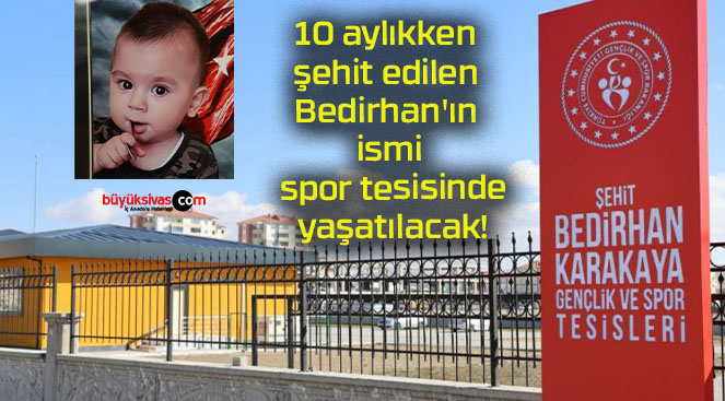 10 aylıkken şehit edilen Bedirhan’ın ismi spor tesisinde yaşatılacak!