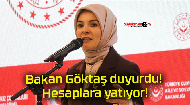 Bakan Göktaş duyurdu! Hesaplara yatıyor!