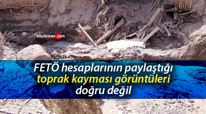 FETÖ hesaplarının paylaştığı toprak kayması görüntüleri doğru değil