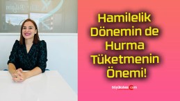 Hamilelik Dönemin de Hurma Tüketmenin Önemi!