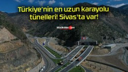 Türkiye’nin en uzun karayolu tünelleri! Sivas’ta var!