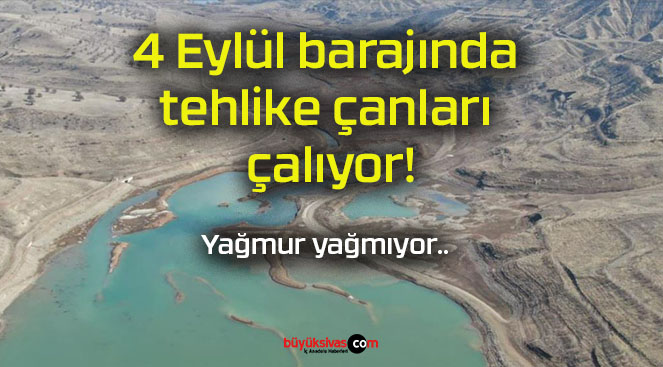 4 Eylül barajında tehlike çanları çalıyor!