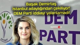 Başak Demirtaş İstanbul adaylığından çekiliyor! DEM Parti iddiayı yalanlamadı!