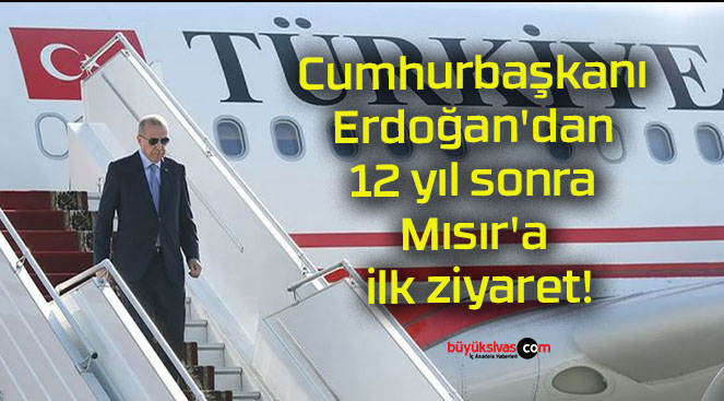 Cumhurbaşkanı Erdoğan’dan 12 yıl sonra Mısır’a ilk ziyaret!