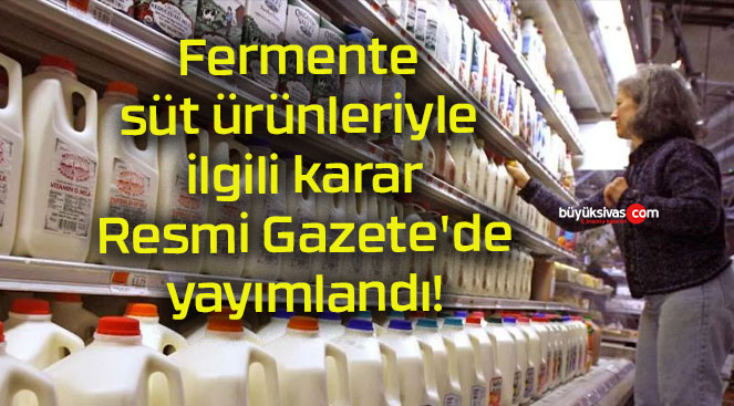 Fermente süt ürünleriyle ilgili karar Resmi Gazete’de yayımlandı!