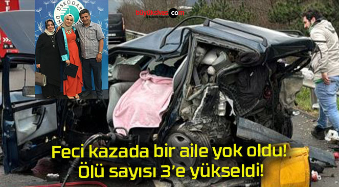 Feci kazada bir aile yok oldu: Ölü sayısı 3’e yükseldi!