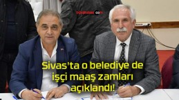 Sivas’ta o belediye de işçi maaş zamları açıklandı!