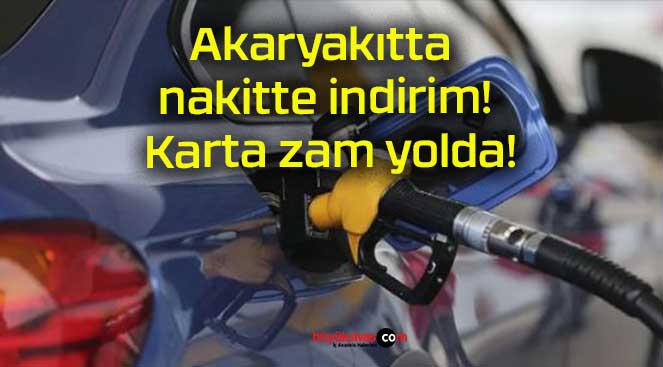 Akaryakıtta nakitte indirim! Karta zam yolda!