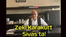 Zeki Karakurt Sivas’ta!