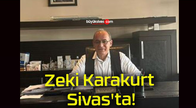 Zeki Karakurt Sivas’ta!