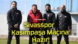 Sivasspor Kasımpaşa Maçına Hazır!