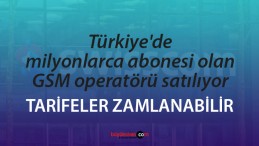 Türkiye’de milyonlarca abonesi olan GSM operatörü satılıyor