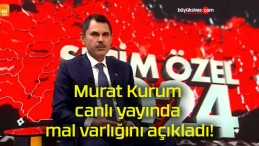 Murat Kurum canlı yayında mal varlığını açıkladı!