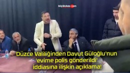 Düzce Valiliğinden Davut Güloğlu’nun ‘evime polis gönderildi’ iddiasına ilişkin açıklama!
