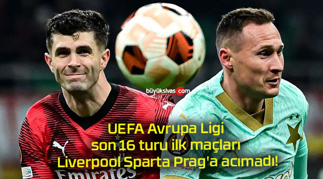 UEFA Avrupa Ligi son 16 turu ilk maçları Liverpool Sparta Prag’a acımadı!