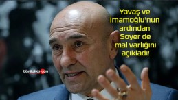 Yavaş ve İmamoğlu’nun ardından Soyer de mal varlığını açıkladı!