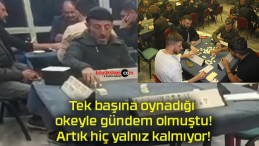 Tek başına oynadığı okeyle gündem olmuştu! Artık hiç yalnız kalmıyor!