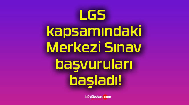 LGS kapsamındaki Merkezi Sınav başvuruları başladı!