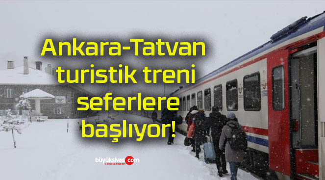 Ankara-Tatvan turistik treni seferlere başlıyor!