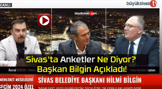 Sivas’ta Anketler Ne Diyor? Başkan Bilgin Açıkladı!