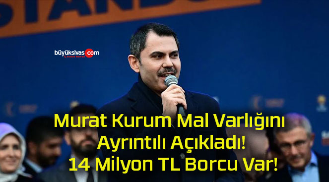 Murat Kurum Mal Varlığını Ayrıntılı Açıkladı! 14 Milyon TL Borcu Var!