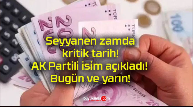 Seyyanen zamda kritik tarih! AK Partili isim açıkladı! Bugün ve yarın!