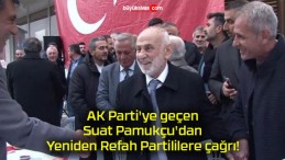 AK Parti’ye geçen Suat Pamukçu’dan Yeniden Refah Partililere çağrı!