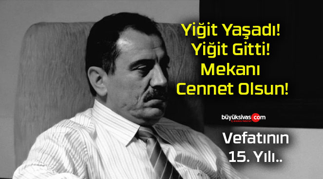 Yiğit Yaşadı! Yiğit Gitti! Mekanı Cennet Olsun!