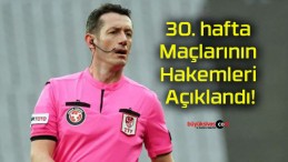 30. hafta Maçlarının Hakemleri Açıklandı!