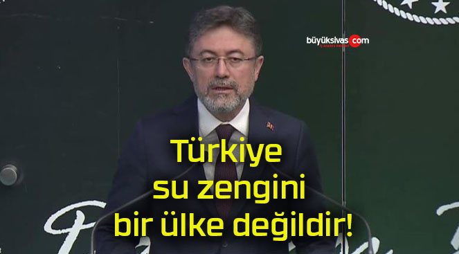 Türkiye su zengini bir ülke değildir!