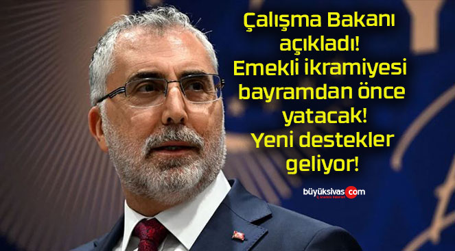 Çalışma Bakanı açıkladı! Emekli ikramiyesi bayramdan önce yatacak! Yeni destekler geliyor!